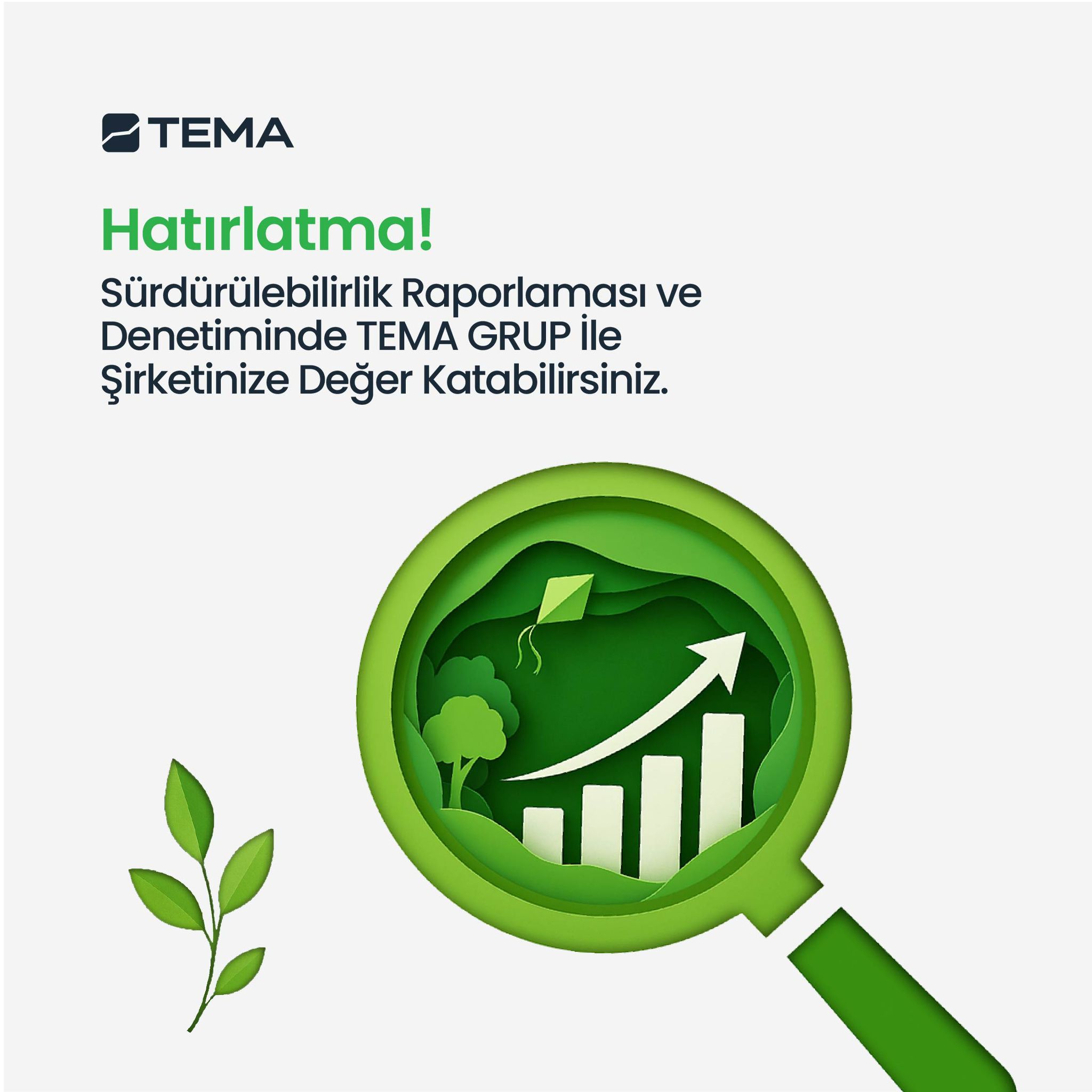 HATIRLATMA ! SÜRDÜRÜLEBİLİRLİK RAPORLAMASI VE DENETİMİNDE TEMA GRUP İLE ŞİRKETİNİZE DEĞER KATABİLİRSİNİZ.