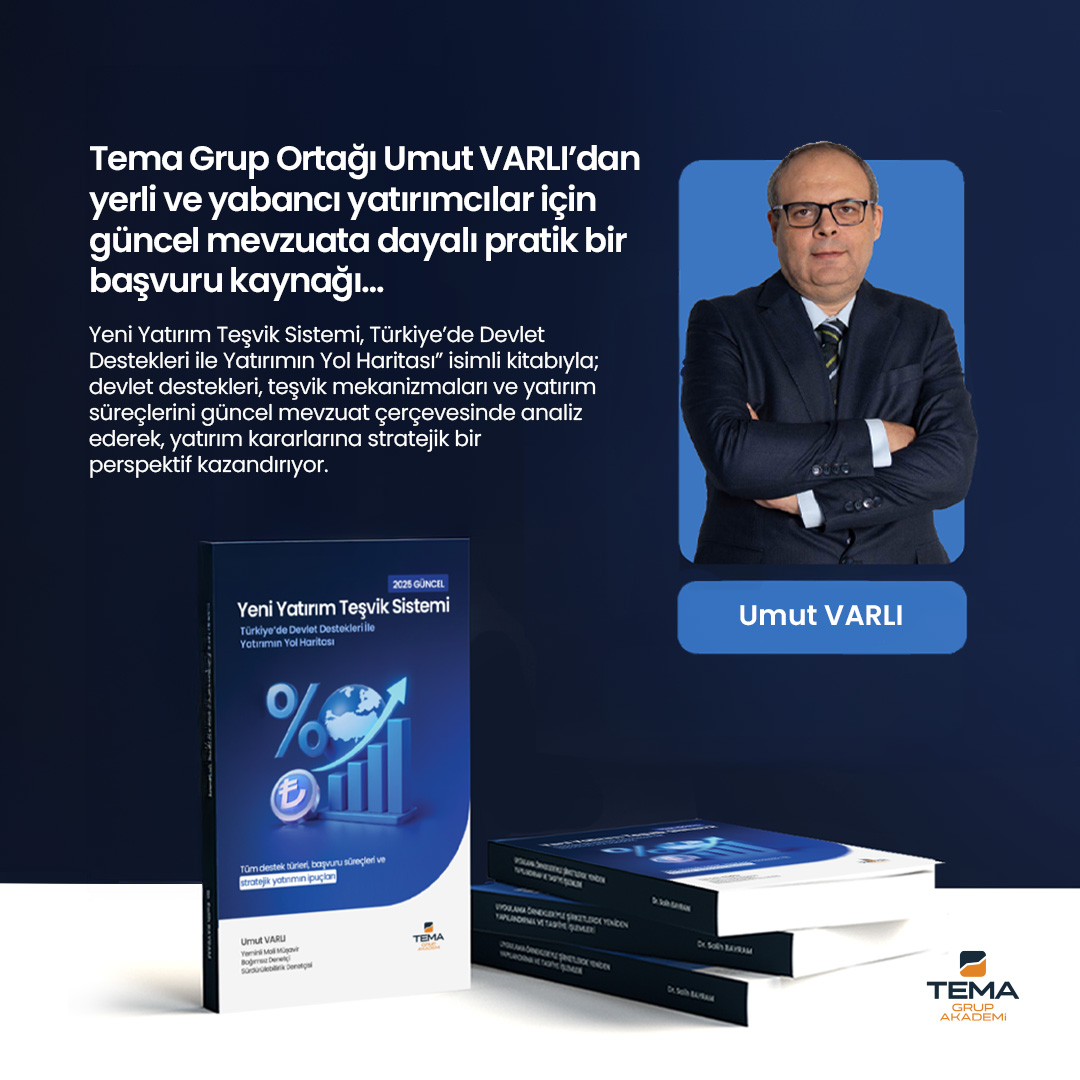 Tema Grup Ortağı Umut VARLI’dan yerli ve yabancı yatırımcılar için güncel mevzuata dayalı pratik bir başvuru kaynağı…
