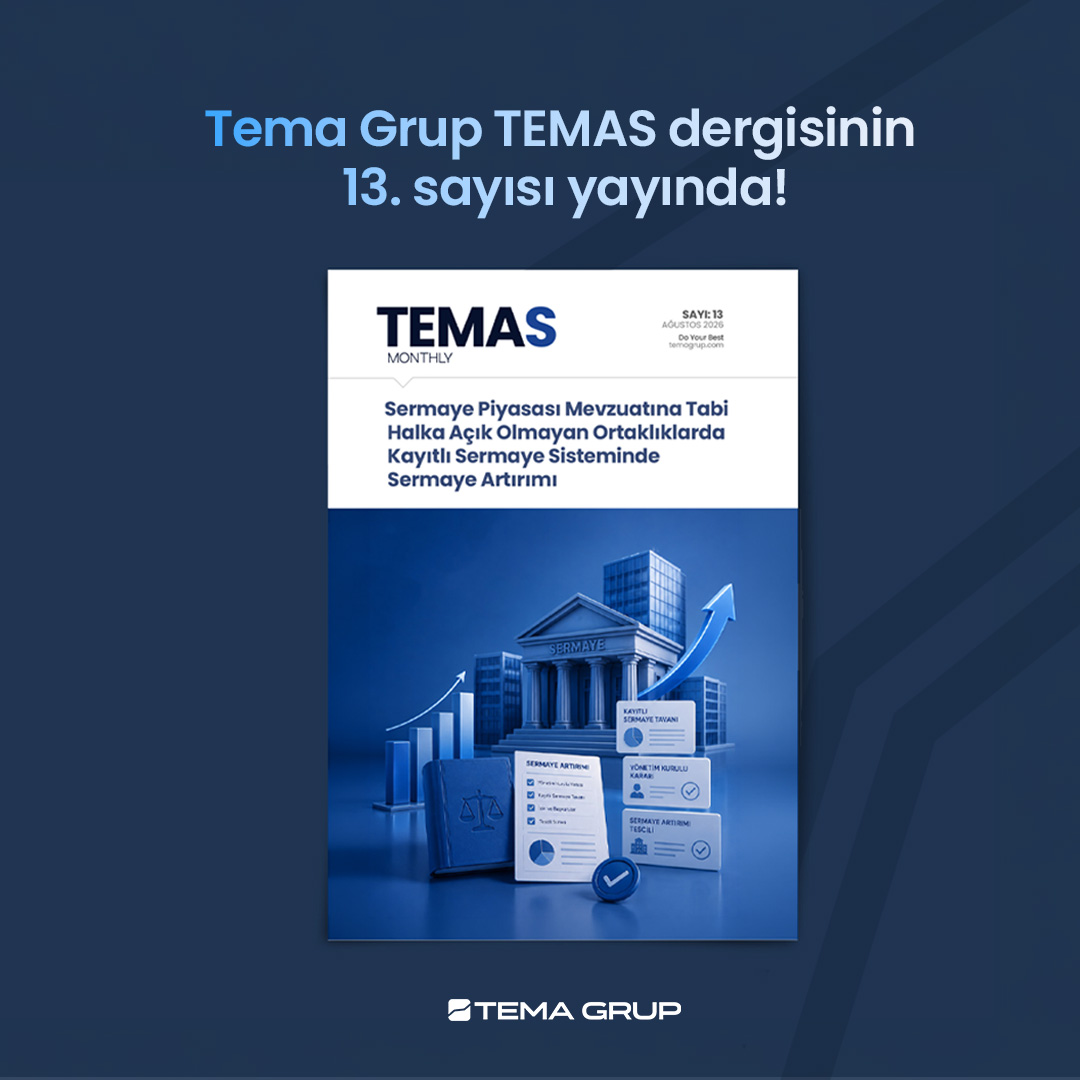 TEMAS Monthly Sayı: 13 / Ağustos 2026 “Sermaye Piyasası Mevzuatına Tabi  Halka Açık Olmayan Ortaklıklarda  Kayıtlı Sermaye Sisteminde Sermaye Artırımı”